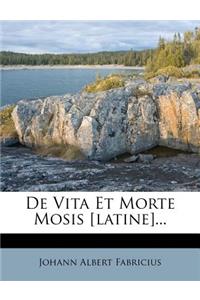 De Vita Et Morte Mosis [latine]...