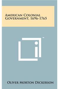 American Colonial Government, 1696-1765