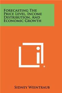 Forecasting The Price Level, Income Distribution, And Economic Growth