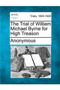 Trial of William Michael Byrne for High Treason