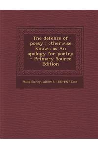 The Defense of Poesy; Otherwise Known as an Apology for Poetry