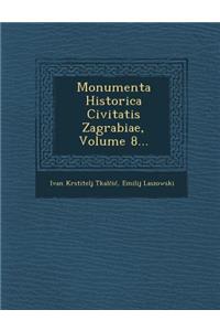Monumenta Historica Civitatis Zagrabiae, Volume 8...
