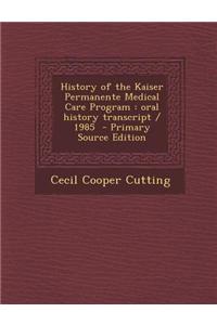 History of the Kaiser Permanente Medical Care Program: Oral History Transcript / 1985