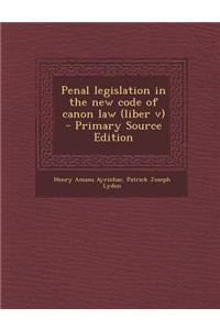 Penal Legislation in the New Code of Canon Law (Liber V)
