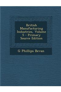 British Manufacturing Industries, Volume 5