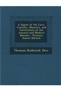 Digest of the Laws, Customs, Manners, and Institutions of the Ancient and Modern Nations