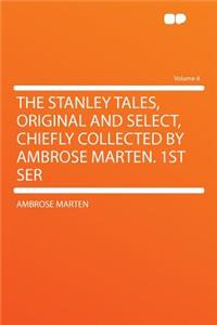 The Stanley Tales, Original and Select, Chiefly Collected by Ambrose Marten. 1st Ser Volume 4