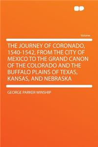 The Journey of Coronado, 1540-1542, from the City of Mexico to the Grand Canon of the Colorado and the Buffalo Plains of Texas, Kansas, and Nebraska