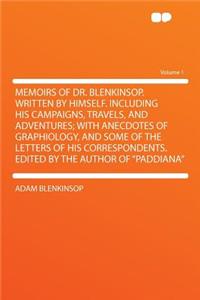 Memoirs of Dr. Blenkinsop. Written by Himself. Including His Campaigns, Travels, and Adventures; With Anecdotes of Graphiology, and Some of the Letters of His Correspondents. Edited by the Author of 