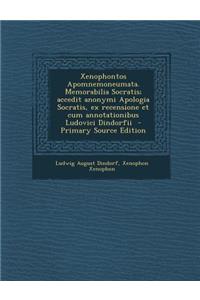 Xenophontos Apomnemoneumata. Memorabilia Socratis; Accedit Anonymi Apologia Socratis, Ex Recensione Et Cum Annotationibus Ludovici Dindorfii