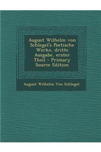August Wilhelm Von Schlegel's Poetische Werke, Dritte Ausgabe, Erster Theil