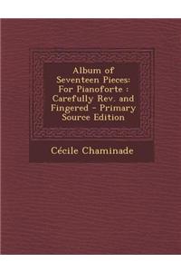 Album of Seventeen Pieces: For Pianoforte: Carefully REV. and Fingered