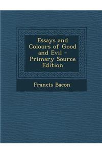 Essays and Colours of Good and Evil - Primary Source Edition