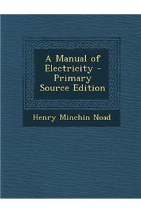 A Manual of Electricity