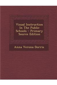 Visual Instruction in the Public Schools - Primary Source Edition
