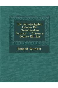Die Schwierigsten Lehren Der Griechischen Syntax... - Primary Source Edition