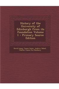 History of the University of Edinburgh from Its Foundation Volume 1
