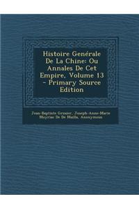 Histoire Generale de La Chine: Ou Annales de CET Empire, Volume 13