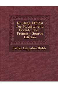 Nursing Ethics; For Hospital and Private Use