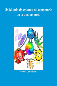 Mundo de colores o La memoria de la desmemoria