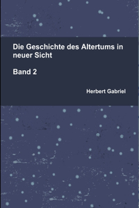 Die Geschichte Des Altertums in Neuer Sicht Band 2
