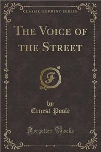 The Voice of the Street (Classic Reprint)