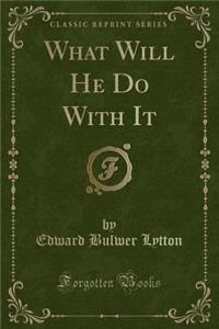 What Will He Do with It (Classic Reprint)