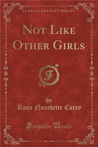 Not Like Other Girls (Classic Reprint)