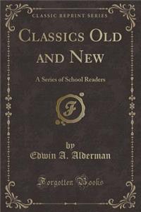 Classics Old and New: A Series of School Readers (Classic Reprint)