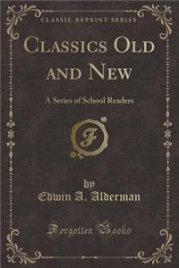 Classics Old and New: A Series of School Readers (Classic Reprint)