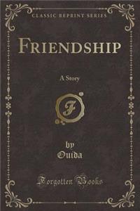Friendship: A Story (Classic Reprint)