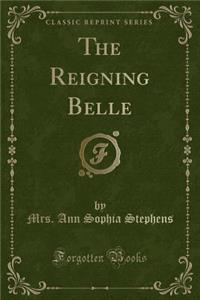 The Reigning Belle (Classic Reprint)