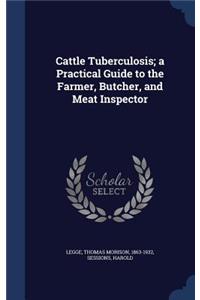 Cattle Tuberculosis; a Practical Guide to the Farmer, Butcher, and Meat Inspector