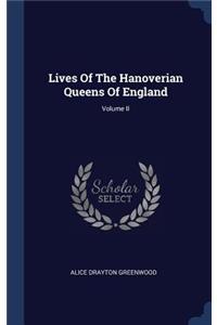 Lives Of The Hanoverian Queens Of England; Volume II