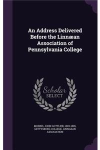 Address Delivered Before the Linnæan Association of Pennsylvania College
