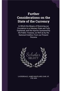 Further Considerations on the State of the Currency