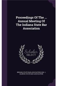 Proceedings of the ... Annual Meeting of the Indiana State Bar Association