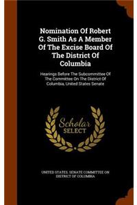 Nomination Of Robert G. Smith As A Member Of The Excise Board Of The District Of Columbia
