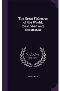 The Great Fisheries of the World, Described and Illustrated