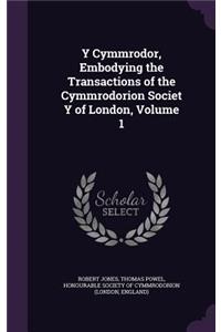 Y Cymmrodor, Embodying the Transactions of the Cymmrodorion Societ y of London, Volume 1