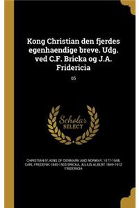 Kong Christian den fjerdes egenhaendige breve. Udg. ved C.F. Bricka og J.A. Fridericia; 05