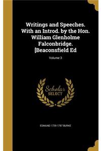 Writings and Speeches. With an Introd. by the Hon. William Glenholme Falconbridge. [Beaconsfield Ed; Volume 3