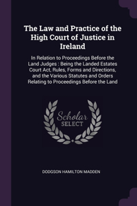 Law and Practice of the High Court of Justice in Ireland