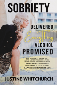 Sobriety Delivered EVERYTHING Alcohol Promised
