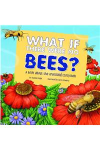 What If There Were No Bees?: A Book about the Grassland Ecosystem