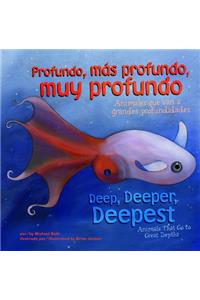 Profundo, MÃ¡s Profundo, Muy Profundo/Deep, Deeper, Deepest: Animales Que Van a Grandes Profundidades/Animals That Go to Great Depths