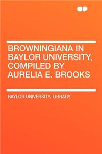 Browningiana in Baylor University, Compiled by Aurelia E. Brooks