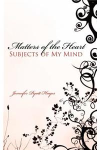 Matters of the Heart Subjects of My Mind