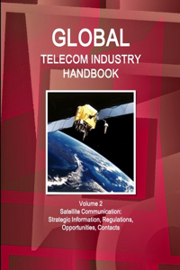 Global Telecom Industry Handbook Volume 2 Satellite Communication