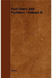 Past Times And Pastimes - Volume II